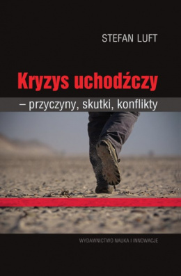 Kryzys uchodźczy. Przyczyny, skutki, konflikty