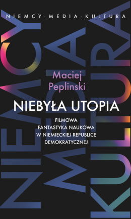 (e-book) Niebyła utopia. Filmowa fantastyka naukowa w Niemieckiej Republice Demokratycznej