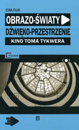 Obrazo-światy. Dźwięko-przestrzenie. Kino Toma Tykwera