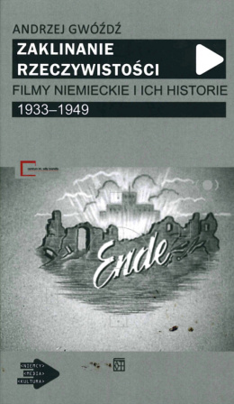 Zaklinanie rzeczywistości. Filmy niemieckie i ich historie 1933-1949